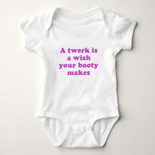 A Twerk is a Wish your Booty Makes Baby Bodysuit