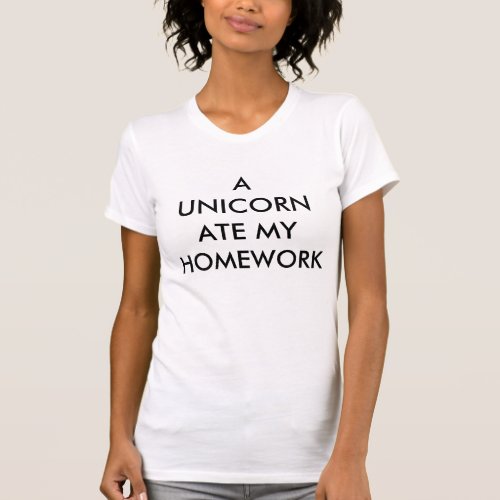 A UNICORN ATE MY HOMEWORK Girly T Shirt