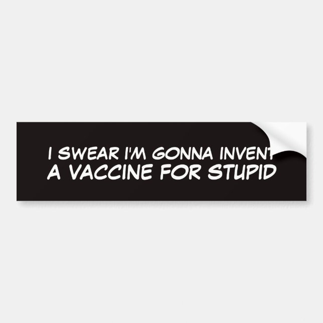 a vaccine for stupid people bumper sticker (Front)