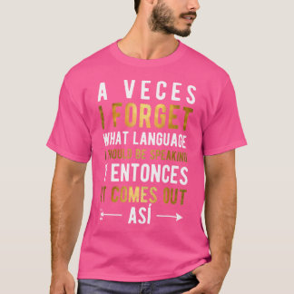 A Veces I Forget What Language I Should Be Speakin T-Shirt