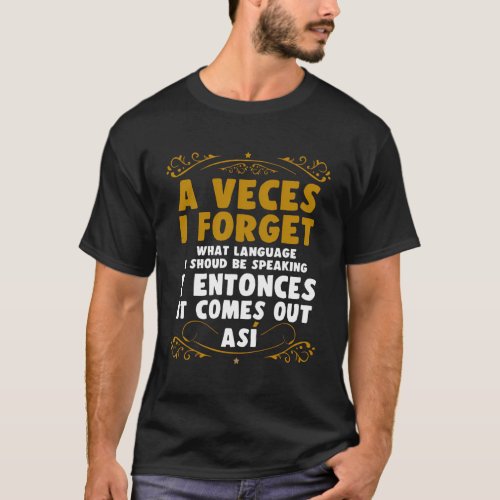 A Veces I Forget What Language Speak Languages T_Shirt