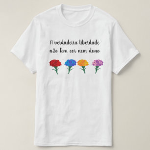 A verdadeira liberdade não tem cor nem dono T-Shirt