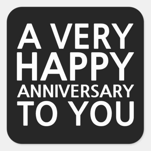 A Very Happy Anniversary To You Black and White Square Sticker