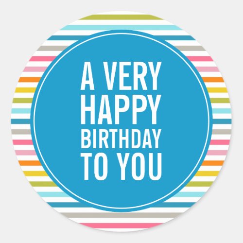 A Very Happy Birthday To You Colorful Striped Classic Round Sticker