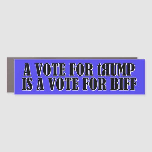 A Vote For Trump Is A Vote For Biff Car Magnet
