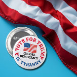 A Vote For Trump is Tyranny Choose Democracy Button<br><div class="desc">A vote for Trump is tyranny,  choose democracy. A patriotic democrat button for the 2024 election reminding voters that Donald Trump committed treason against the United States of America. An American flag design for a patriot who is against the Republican party.</div>