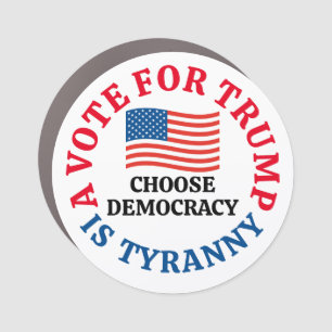 A Vote For Trump is Tyranny Choose Democracy Car Magnet