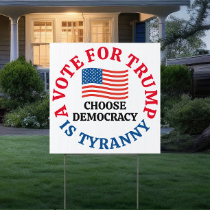 A Vote For Trump is Tyranny Choose Democracy Yard Sign