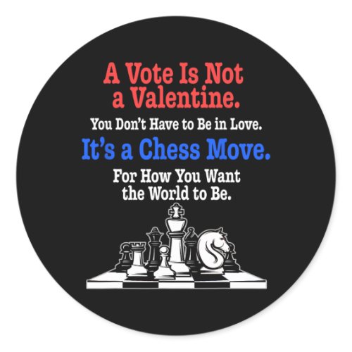 A Vote Is Not A Valentine. It's A Chess Move. Voti Classic Round Sticker