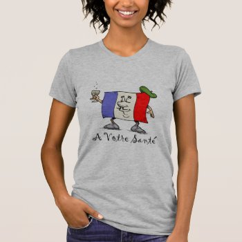 A Votre Sante Ladies Basic T-shirt by nitsupak at Zazzle
