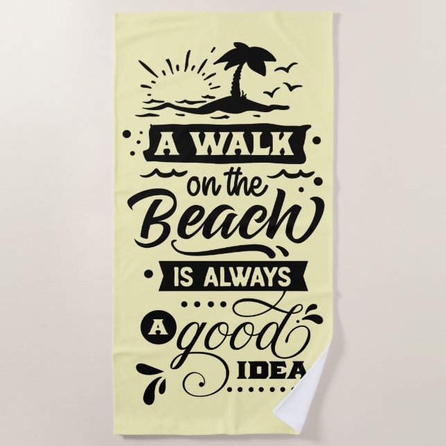 A Walk On The Beach Is Always A Good Idea Beach Towel (Front)
