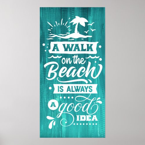 A Walk On The Beach is Always A Good Idea Poster