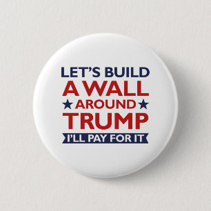 A Wall Around Trump Pinback Button