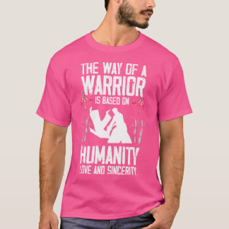 A Warrior Is A Base On Humanity Love And Sincerity T-Shirt