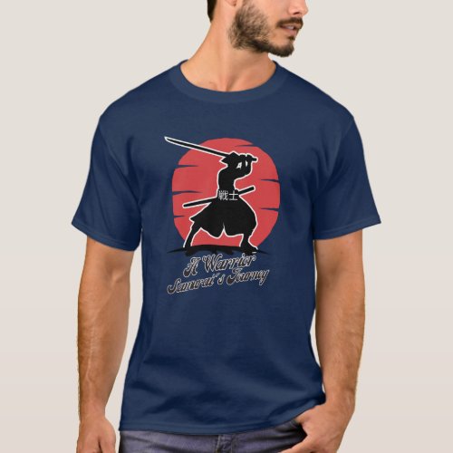 A Warrior Samurais Journey T_Shirt