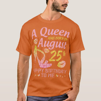A Was Born On August 25th Happy Birthday To Me Nan T-Shirt