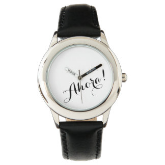 A Watch that says, "Ahora" - Spanish for Now!