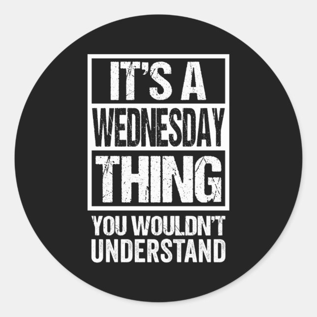 A Wednesday Thing You Wouldn'T Understand Weekday  Classic Round Sticker (Front)