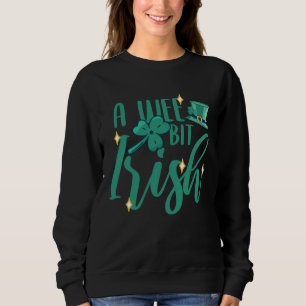 A Wee Bit Irish Green For Patrick s Day Sweatshirt