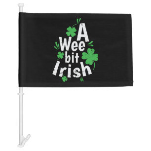 A Wee bit Irish St. Patricks Day Car Flag