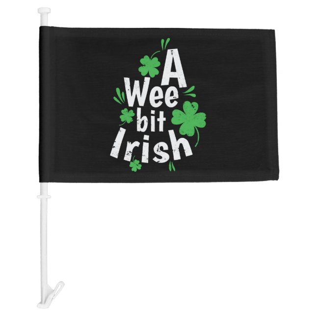 A Wee bit Irish St. Patricks Day Car Flag (Front)