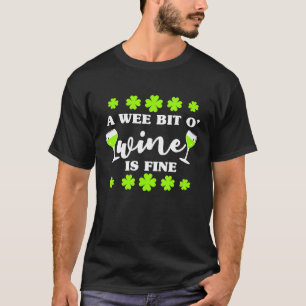 A Wee Bit O Wine Is Fine Cool St Patricks Day Wine T-Shirt