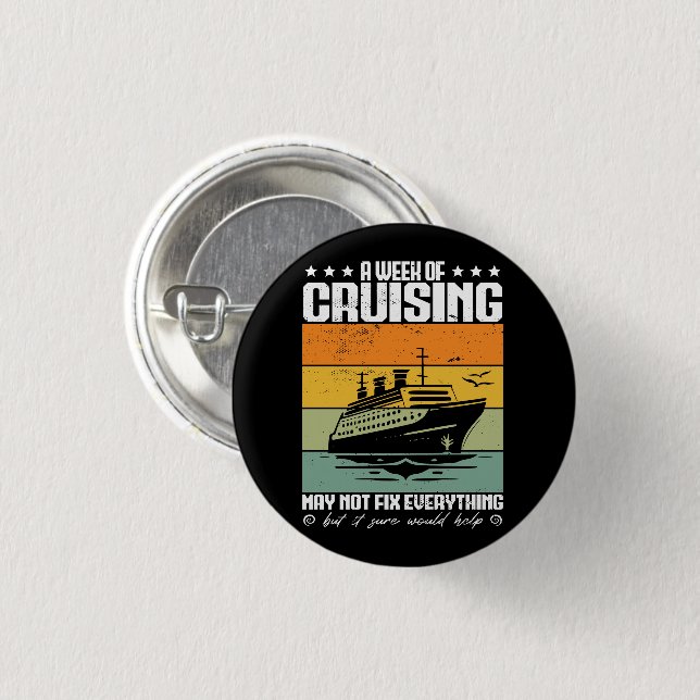 A Week Of Cruising May Not Fix Everything Button (Front & Back)