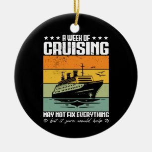 A Week Of Cruising May Not Fix Everything Ceramic Ornament