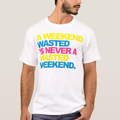 A Weekend Wasted T_Shirt