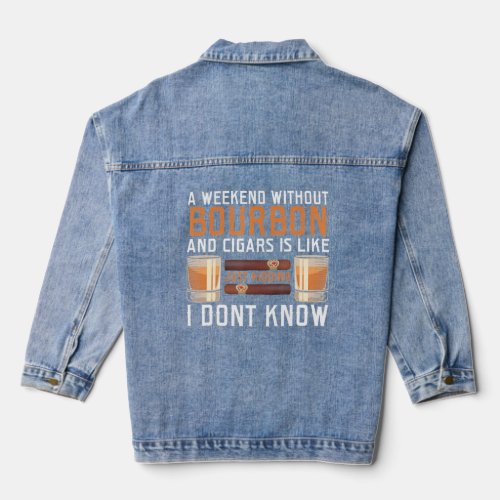A Weekend Without Just Kidding Bourbon And Cigar M Denim Jacket