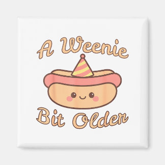 A Weenie Bit Older A Cute And Funny Hot Dog Birthd Magnet