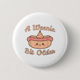 A Weenie Bit Older Is A Cute And Funny Hot Dog Bir Button