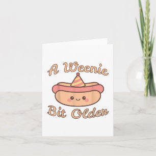 A Weenie Bit Older Is A Cute And Funny Hot Dog Bir Card