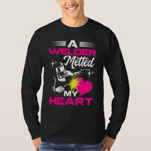 A Welder Melted My Heart  For Wife Girlfriend T-Shirt