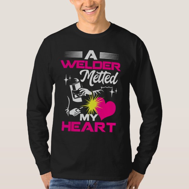 A Welder Melted My Heart  For Wife Girlfriend T-Shirt (Front)
