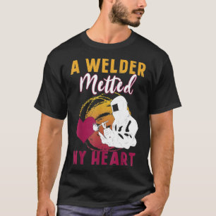 A Welder Melted My Heart Funny Gift For Wife Girlf T-Shirt