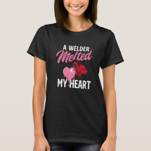 A Welder Melted My Heart Skilled Ironworker Const T-Shirt