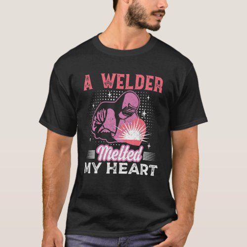 A Welder Melted My Heart Welder Wife Girlfriend Bl T_Shirt