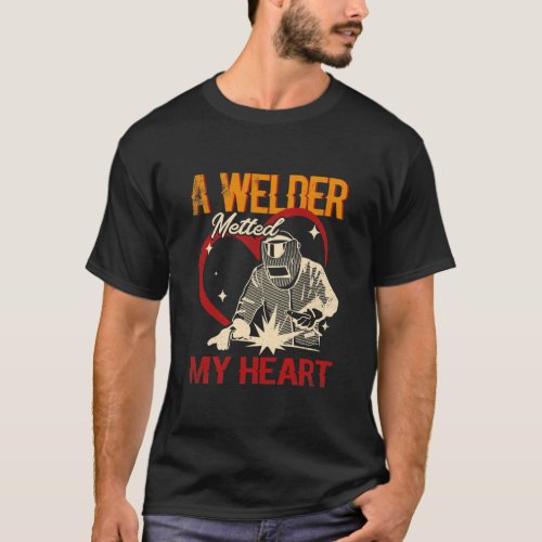 A Welder Melted My Heart Wife Girlfriend Welding  T_Shirt