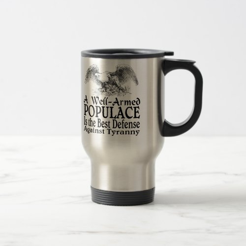 A Well Armed Populace Is the Best Defense Quote Travel Mug