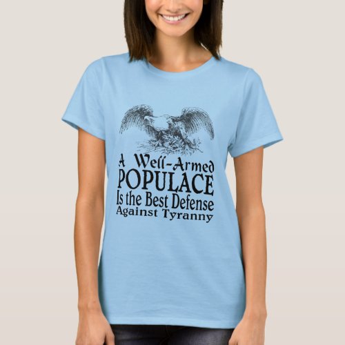 A Well Armed Populace Is the Best Defense T_Shirt