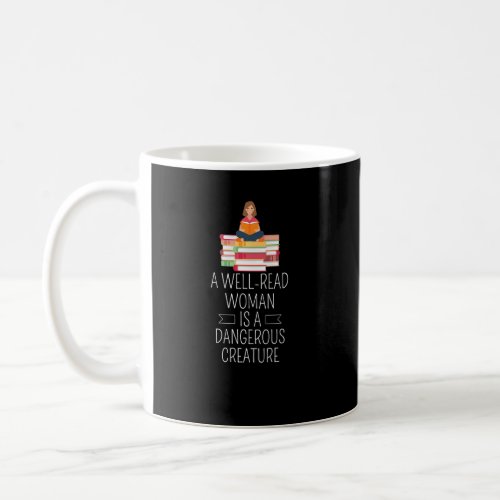 A Well Read Woman Is A Dangerous Creature Reading  Coffee Mug