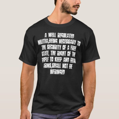 A well regulated Militiabeing necessary to the T_Shirt