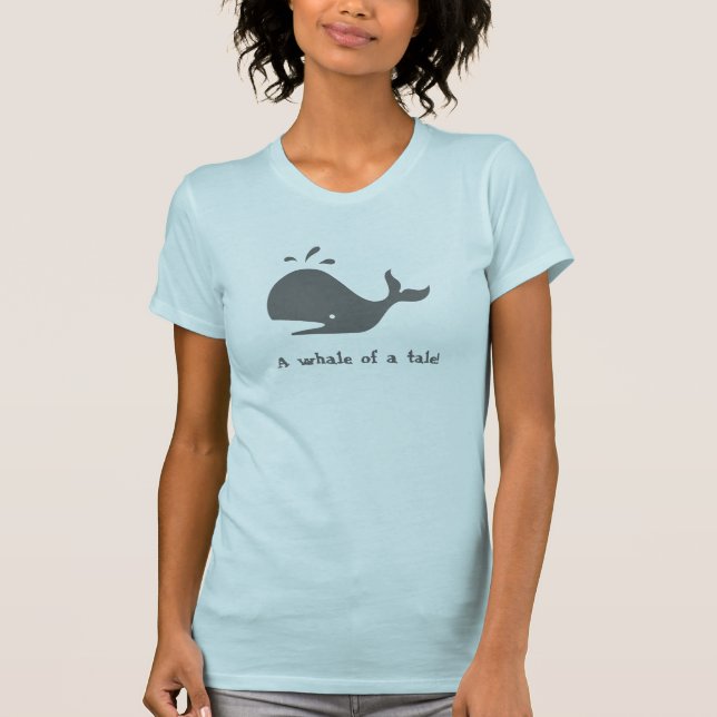 A whale of a tale! T-Shirt (Front)