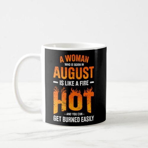 A Who Is Born In August Is Like A Fire Hot Get Bur Coffee Mug