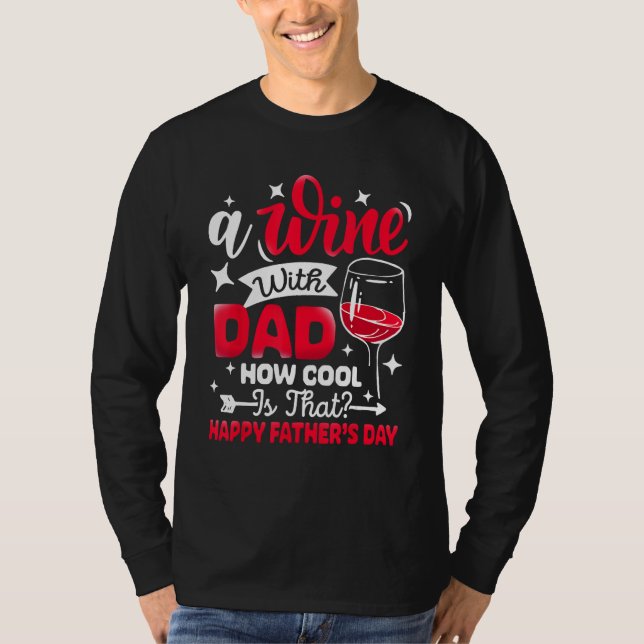 A Wine With Dad How Cool Is That Father s Day Drin T-Shirt (Front)
