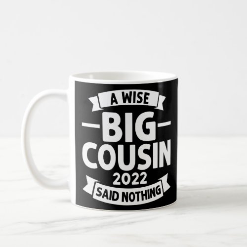A Wise Big Cousin 2022 Said Nothing Cousins Pullov Coffee Mug