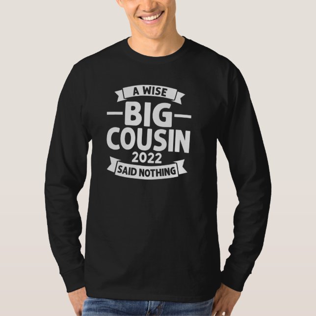 A Wise Big Cousin 2022 Said Nothing Cousins Pullov T-Shirt (Front)