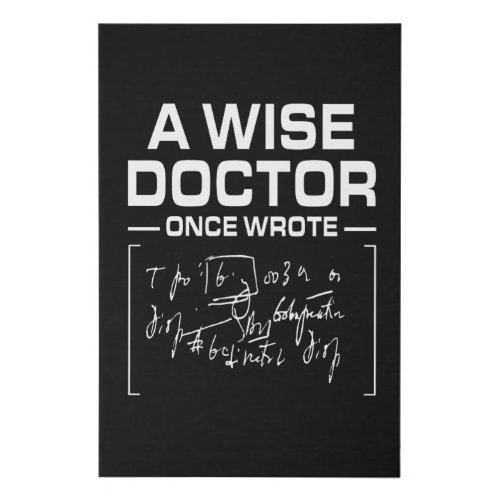 A Wise Doctor Once Wrote Doctor Funny Faux Canvas Print