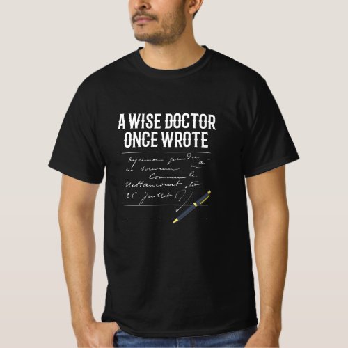 A Wise Doctor Once Wrote Doctor Funny T_Shirt